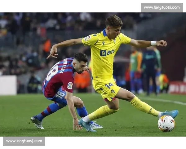 加的斯主场迎战巴萨西甲焦点之战悬念与看点全面解析赛前形势解读 加的斯主场迎战巴萨西甲焦点之战悬念与看点全面解析赛前形势解读