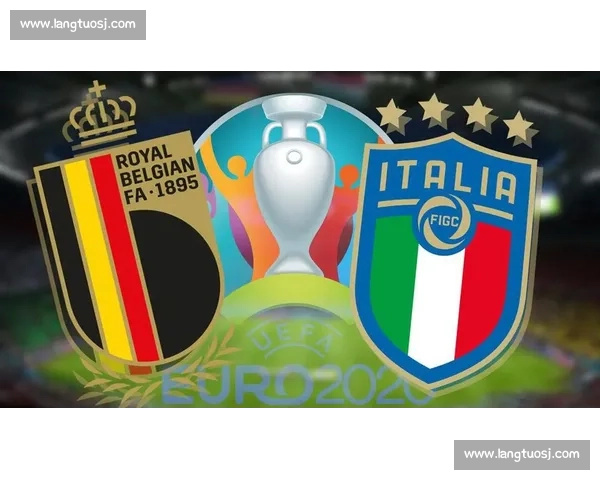 比利时对阵法国的强强对话掀起欧洲足球新焦点战术博弈与荣耀之争