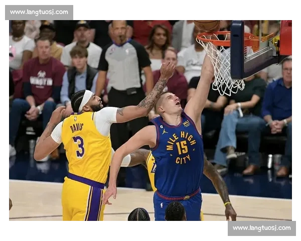 西部决赛湖人对掘金G2直播前瞻詹眉冲击扳平约基奇应战谁主沉浮